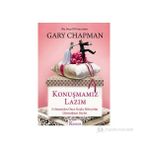 KONUŞMAMIZ LAZIM EVLENMEDEN ÖNCE KEŞKE BILSEYDIM DIYECEĞINIZ ŞEYLER - GARY CHAPMAN