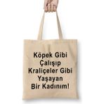 Köpek Gibi Çalışıp Kraliçeler Gibi Yaşayan Bir Kadınım Bez Çanta Uzun Saplı - Açık Bej - 40 X 40
