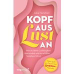 Kopf aus - Lust an: Wie du deine Lustlosigkeit überwindest und ein erfülltes Sexleben führst. Mehr Spaß am Sex mit der Lustfaktor-Methode. Ratgeber für mehr Sinnlichkeit und Erotik