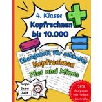 Kopfrechnen bis 10.000: Das große Übungsheft für schnelles Kopfrechnen | Plus und Minus | Üben auf Zeit mit Selbstkontrolle | Sicher in der 4. Klasse (Kopfrechnen für die Grundschule)