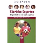 KÖPRÜDEN GEÇERKEN ERGENLIK DÖNEMİ VE SORUNLARI - ATILLA BÜYÜKGEBİZ