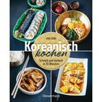 Koreanisch kochen: Schnell und einfach in 30 Minuten