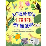koreanisch lernen mit Bildern: Lernen Sie ganz einfach die am häufigsten verwendeten Vokabeln mithilfe wundervoller Bilder, Lernen Sie koreanisch für Anfänger, Kinder und Erwachsene
