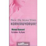 KORKMUYORUM MEME KANSERI, ÜÇ KADIN - ÜÇ ÖYKÜ - SELMA TÜKEL