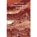 Korku Metropolü İstanbul - Uğur Tanyeli