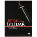 KORKU VE İKTİDAR - YASIN AKTAY