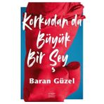 Korkudan da Büyük Bir Şey - Baran Güzel