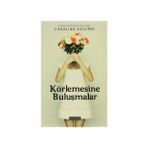 KÖRLEMESINE BULUŞMALAR - CAROLINA AGUIRRE
