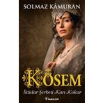 Kösem - İktidar Şerbeti Kan Kokar - Solmaz Kamuran
