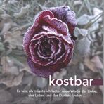 kostbar: Es war, als müsste ich lauter neue Worte der Liebe, des Lobes und des Dankes finden ...