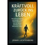 Kraftvoll zurück ins Leben: Mentale Erschöpfung überwinden, innere Stärke aktivieren und mit kleinen Schritten neue Motivation finden