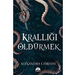 Krallığı Öldürmek - Alexandra Christo