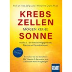 Krebszellen mögen keine Sonne: Vitamin D – der Schutzschild gegen Krebs, Diabetes und Herzerkrankungen. Ärztlicher Rat für Betroffene. Mit Vitamin-D-Barometer und Lebensstil-Risiko-Fragebogen