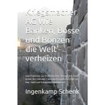 Kriegsmacher AG Wie Banken, Bosse und Bonzen die Welt verheizen: Vom Pulverfass zur Profitmaschine: Warum kein Krieg jemals fürs Volk war – und wie ... Blut, Stahl und Schlagzeilen funktioniert.