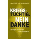 Kriegstüchtig. Nein Danke: Plädoyer für Frieden und Völkerrecht