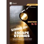 Kriminell gute Escape Stories Deutsch 5-6: Spannende Kriminalfälle Schritt für Schritt lösen und dabei mit Spaß die Lesekompetenz fördern (5. und 6. Klasse) (Escape Rooms Sekundarstufe)