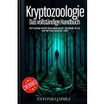 Kryptozoologie, Das vollständige Handbuch: Bestiarium unter dem Mikroskop: Ein neuer Blick auf mythologische Tiere (seltsame tiere, mystische wesen buch, zoologie, kryptozoologie bücher, Band 1)
