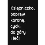 Księżniczko, popraw koronę, cycki do góry i leć: dotted notebook, planner, journal, for writing, drawing, doodling, making tables, drawing cartoons, ... grid 4x4, paperback, black soft matt cover