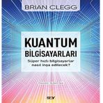 Kuantum Bilgisayarları - Süper Hızlı Bilgisayarlar Nasıl İnşa Edilecek?