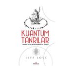 KUANTUM TANRILAR MADDE VE BILINCIN KAYNAĞI VE DOĞASI - JEFF LOVE