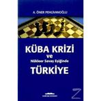 Küba Krizi ve Nükleer Savaş Eşiğinde Türkiye - A. Öner Pehlivanoğlu