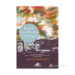 KÜÇÜK GANDHI'NIN YOLCULUĞU İSTANBULUN ORHAN PAMUKU VAR. BU GÜZEL VE METANETLI BEYRUT ŞEHRI DE KHOURYE EMANET. LOS ANGELES - ELIAS KHOURY