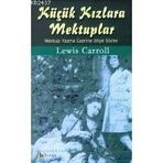 KÜÇÜK KIZLARA MEKTUPLAR MEKTUP YAZMA ÜZERİNE BILGE SÖZLER - LEWIS CARROLL