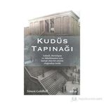 KUDÜS TAPINAĞI YAHUDI, HIRISTIYAN VE MÜSLÜMANLAR İÇIN KUTSAL OLAN BIR SITENIN OLAĞANDIŞI TARIHI - GENEL