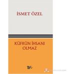 KÜFRÜN İHSANI OLMAZ - İSMET ÖZEL