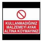 Kullanmadıgını Malzemeyi Ayak Altına Koymayınız Uyarı Levhası 50x70cm