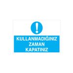 Kullanmadığınız Zaman Kapatınız Uyarı Tabelası - 50x70 Alüminyum Kompozit Panel - TAS1