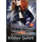 Küller Şehri-Ölümcül Oyuncaklar Serisi 2.Kitap - Cassandra Clare