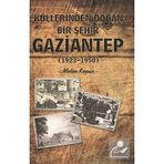 Küllerinden Doğan Bir Şehir Gaziantep - Metin Kopar