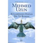 Küllerinden Doğan Dil ve Roman - Mehmed Uzun