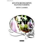 KÜLTÜR BILIMLERININ MANTIĞI ÜZERİNİ - ERNST CASIRER