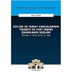 Kültür ve Tabiat Varlıklarının Ticareti ve Yurt Dışına Çıkarılması Suçları: (KTVKK m. 67/2, 67/3, m. 68) İstanbul Ceza Hukuku ve Kriminoloji Arşivi Yayın No:28 (Kapak değişebilir)