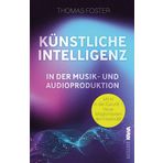 Künstliche Intelligenz in der Musik- und Audioproduktion: Mit KI in die Zukunft - Neue Möglichkeiten der Kreativität (Thomas Foster Musikproduktion): 3