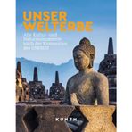 KUNTH Bildband Unser Welterbe: Alle Kultur- und Naturmonumente nach der Konvention der UNESCO (KUNTH Das Erbe der Welt)