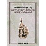 KUR´AN İNCİL VE TEVRAT´IN SUMER´DEKI KÖKENİ - MUAZZEZ İLMİYE ÇIĞ