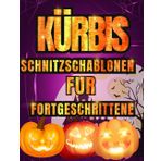 Kürbis Schnitzschablonen für Fortgeschrittene: 50 Lustige und Gruselige Halloween-Vorlagen zum Schnitzen von Kürbissen mit Fledermäusen, Katzen, Hexen, zum Dekorieren und Bemalen von Bastelarbeiten