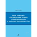 KÜRESEL FINANSAL KRIZ, ULUSLARARASI FINANS SISTEMININ YENIDEN YAPILANDIRILMASI VE ULUSLARARASI GÜÇ - GÖKHAN ÖZKAN
