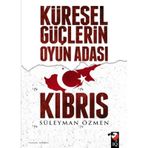Küresel Güçlerin Oyun Adası Kıbrıs - Süleyman Özmen