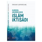 Küresel Krizden Çıkış İslam İktisadı - İhsan Şenocak