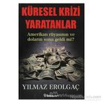 KÜRESEL KRIZI YARATANLAR AMERIKAN RÜYASININ VE DOLARIN SONU GELDI MI? - GENEL