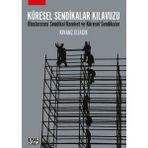 Küresel Sendikalar Kılavuzu - Uluslararası Sendikal Hareket ve Küresel Sendikalar - Kıvanç Eliaçık