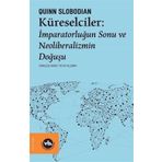 Küreselciler: İmparatorluğun Sonu ve Neoliberalizmin Doğuşu - Quinn Slobodian
