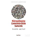 Küreselleşme Çokkültürlülük Sahicilik - Yasin Aktay