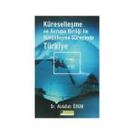 KÜRESELLEŞME VE AVRUPA BİRLİĞİ İLE BÜTÜNLEŞME SÜRECİNDE TÜRKİYE - ABDULLAH ÖZKAN