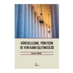 Küreselleşme, Yönetişim ve Yeni Kamu İşletmeciliği - Ahmet Keser