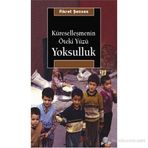 KÜRESELLEŞMENİN ÖTEKİ YÜZÜ YOKSULLUK KAVRAMLAR, NEDENLER, POLITIKALAR VE TEMEL EĞİLİMLER - FIKRET ŞENSES